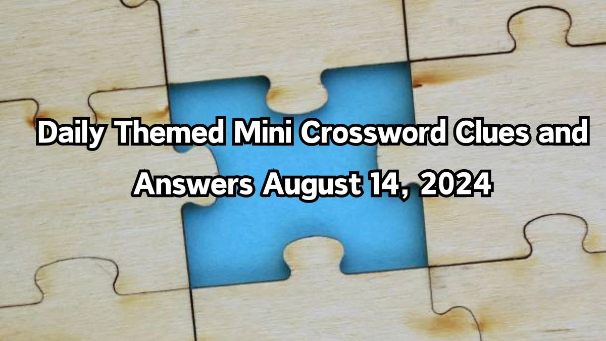 Daily Themed Mini Crossword Clues and Answers August 14, 2024