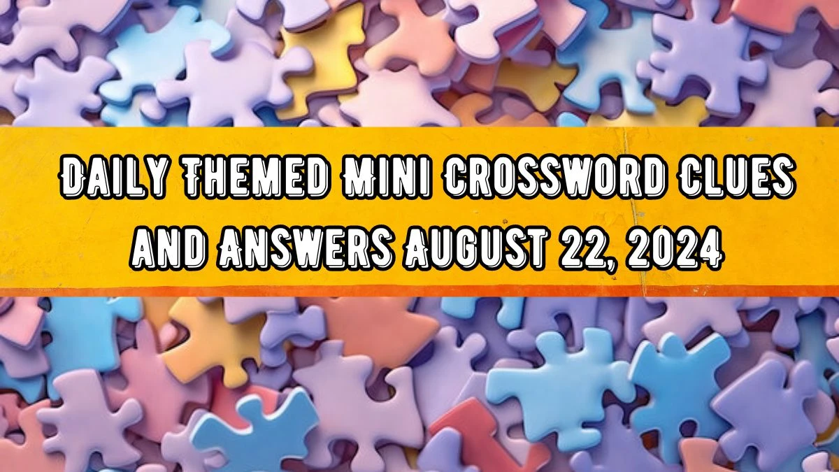 Daily Themed Mini Crossword Clues and Answers August 22, 2024