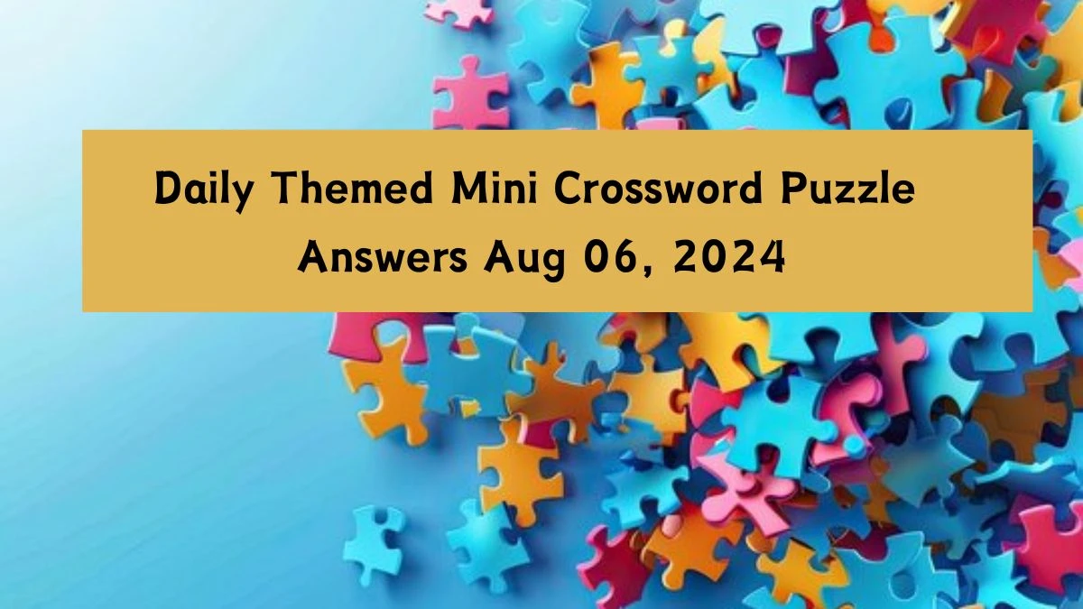 Daily Themed Mini Crossword Puzzle Answers Aug 06, 2024