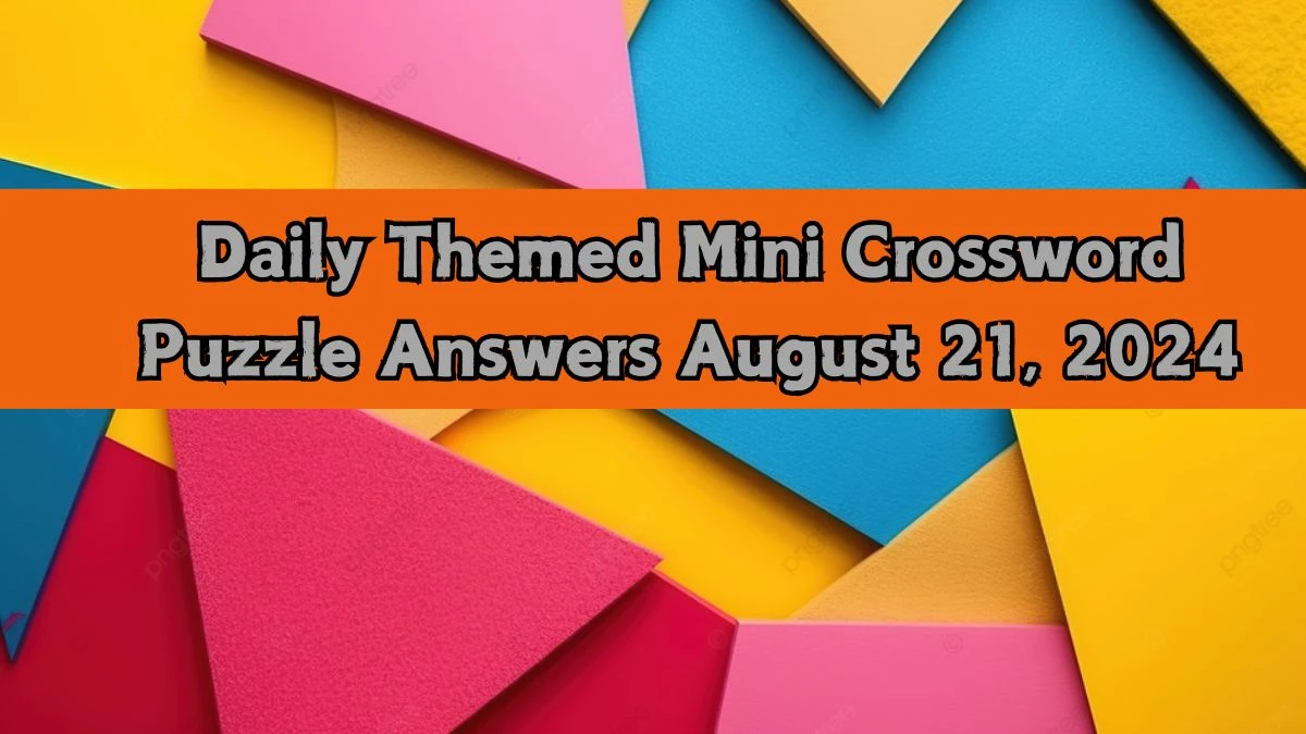 Daily Themed Mini Crossword Puzzle Answers August 21, 2024