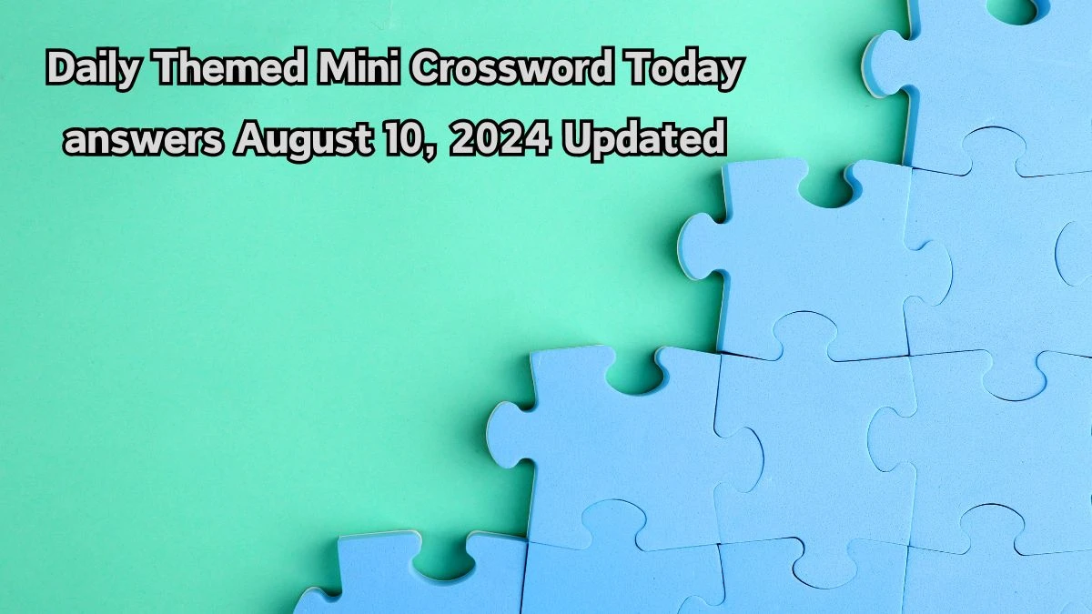 Daily Themed Mini Crossword Today answers August 10, 2024 Updated