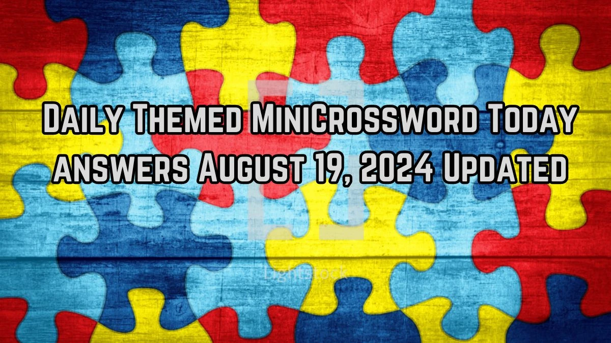 Daily Themed MiniCrossword Today answers August 19, 2024 Updated