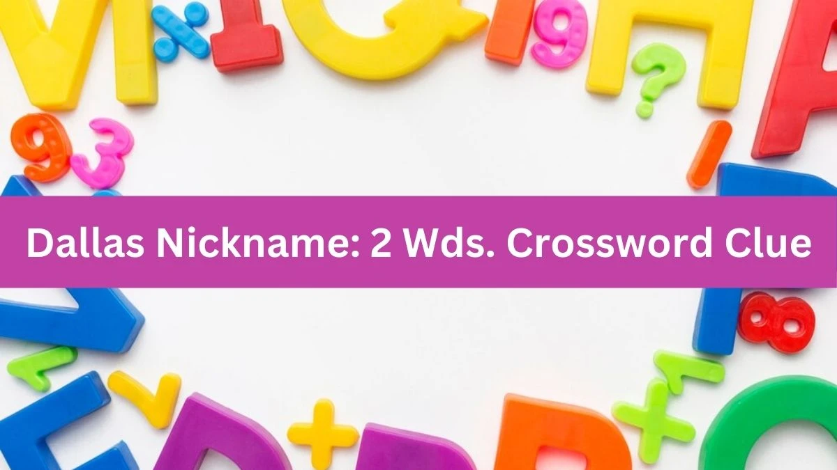 Dallas Nickname: 2 Wds. Daily Commuter Crossword Clue Puzzle Answer from August 13, 2024