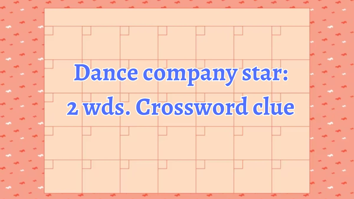 Dance company star: 2 wds. Daily Commuter Crossword Clue Puzzle Answer from August 20, 2024