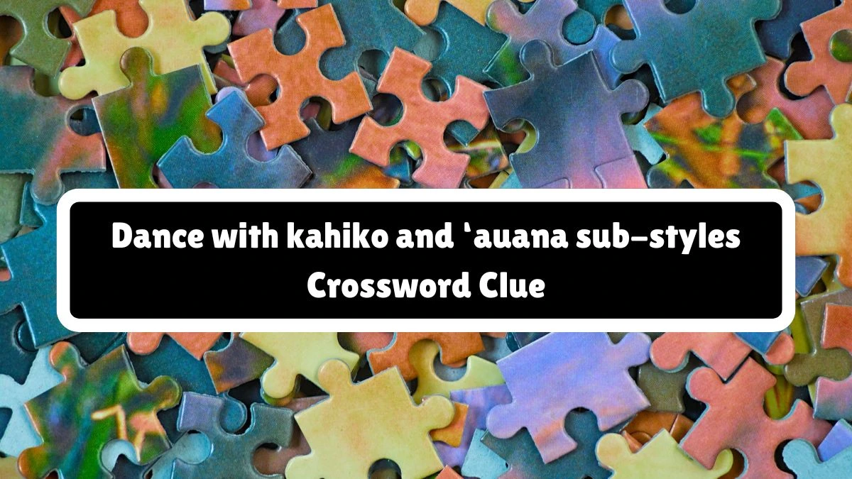 Universal Dance with kahiko and ‘auana sub-styles Crossword Clue Puzzle Answer from August 11, 2024