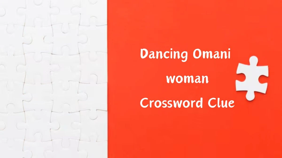 Dancing Omani woman Crossword Clue Puzzle Answer from August 26, 2024