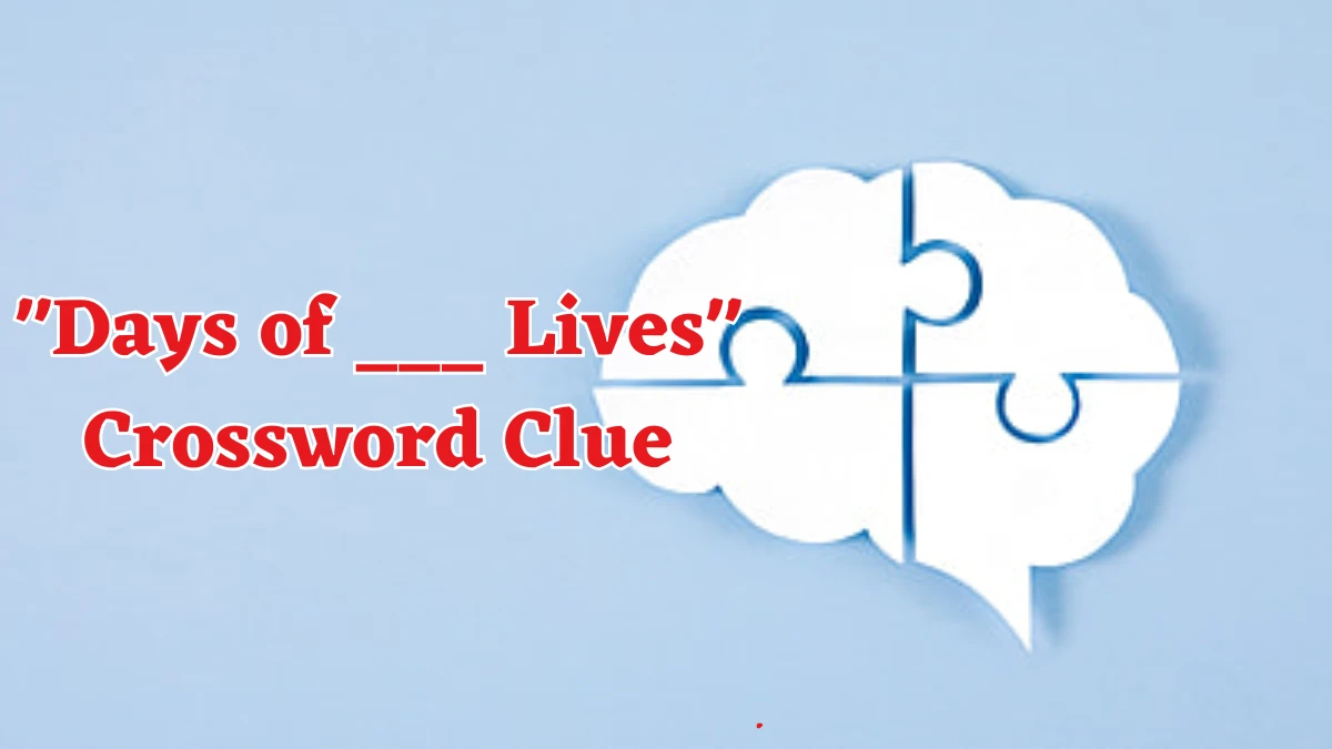 Days of ___ Lives Daily Themed Crossword Clue Puzzle Answer from August 18, 2024