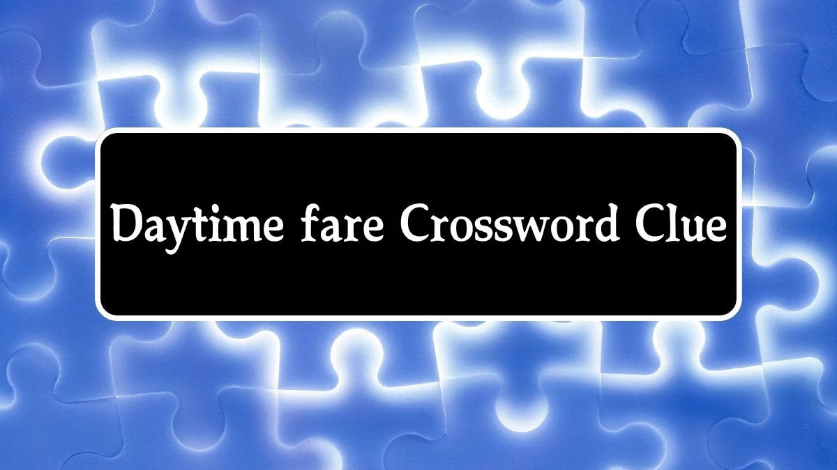 LA Times Daytime fare Crossword Puzzle Answer from August 10, 2024