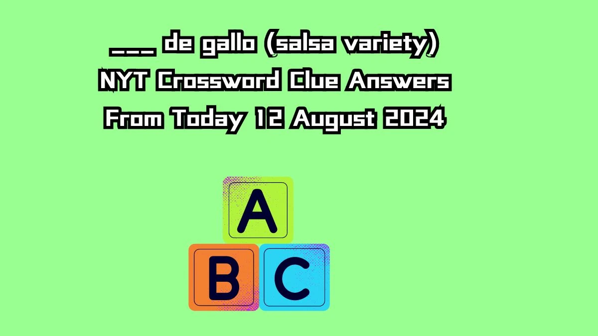 ___ de gallo (salsa variety) NYT Crossword Clue Puzzle Answer from August 12, 2024