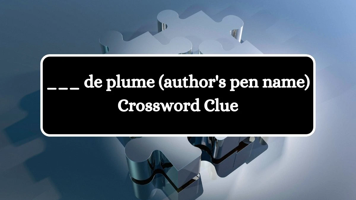 ___ de plume (author's pen name) Daily Themed Crossword Clue Puzzle Answer from August 02, 2024