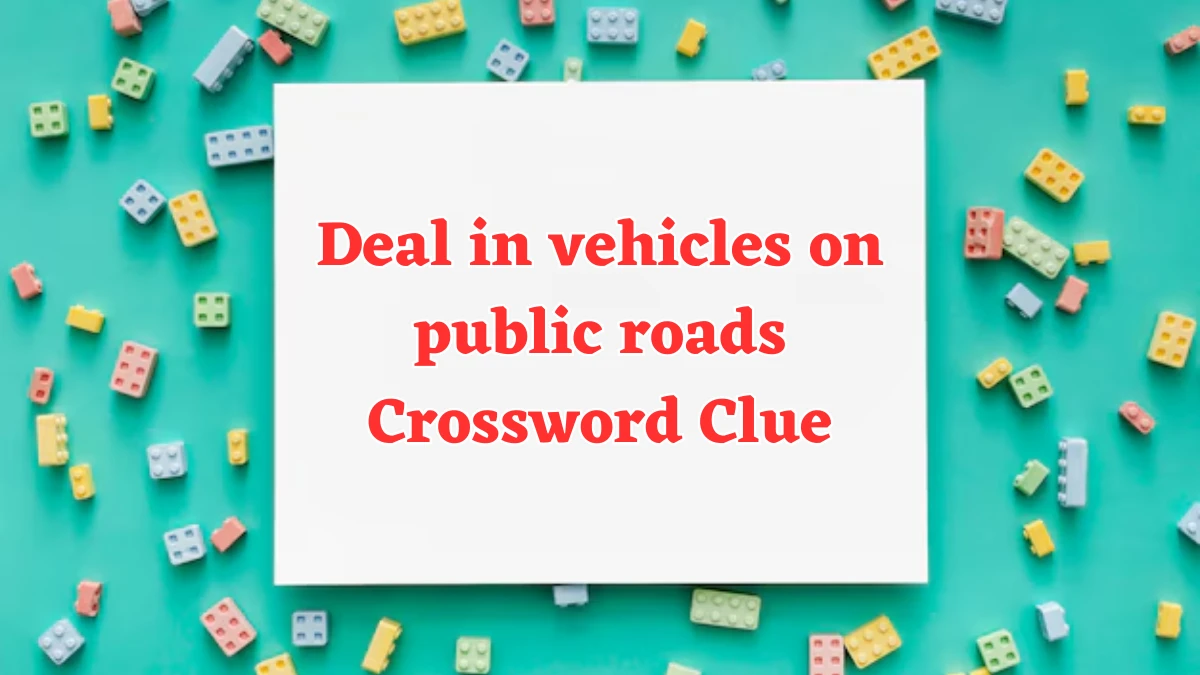 Deal in vehicles on public roads Crossword Clue Puzzle Answer from August 01, 2024