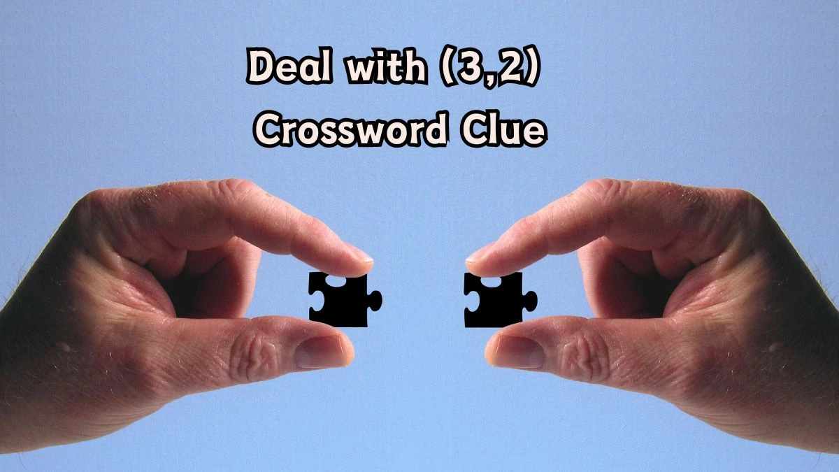 Deal with (3,2) Crossword Clue Answers on August 06, 2024