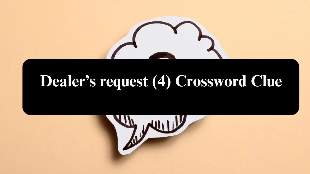 NYT Dealer’s request (4) Crossword Clue Puzzle Answer from August 08, 2024