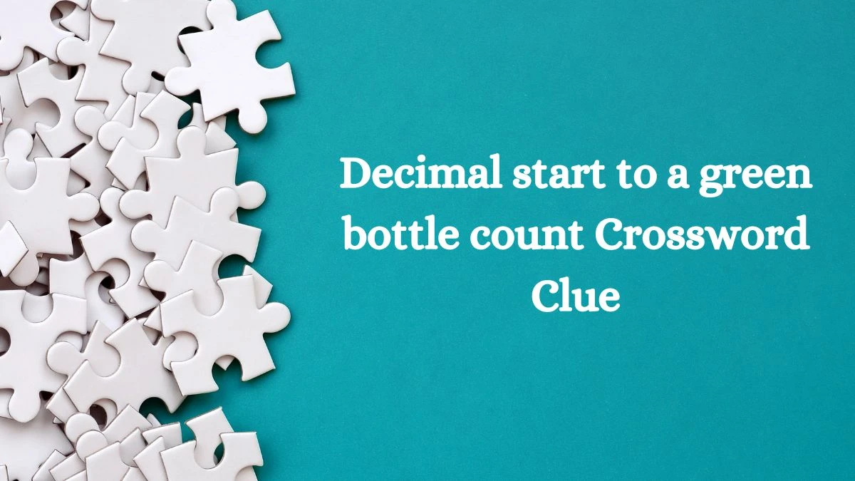 Decimal start to a green bottle count Crossword Clue Puzzle Answer from August 14, 2024