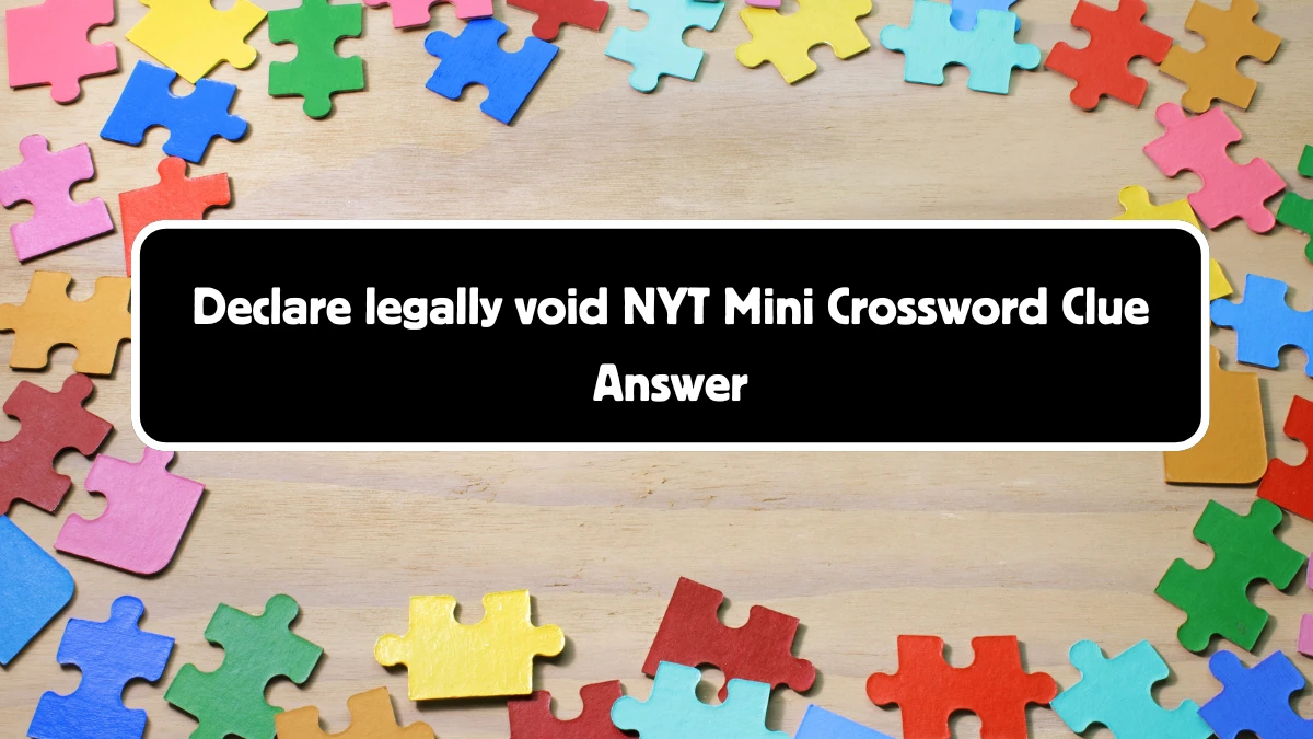 NYT Mini Declare legally void Crossword Clue Hints Answer