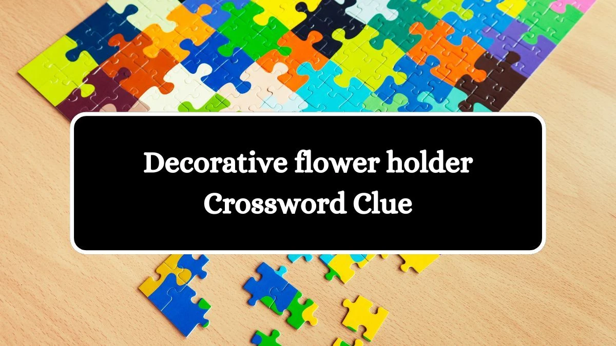 Daily Themed Decorative flower holder Crossword Clue Puzzle Answer from August 02, 2024