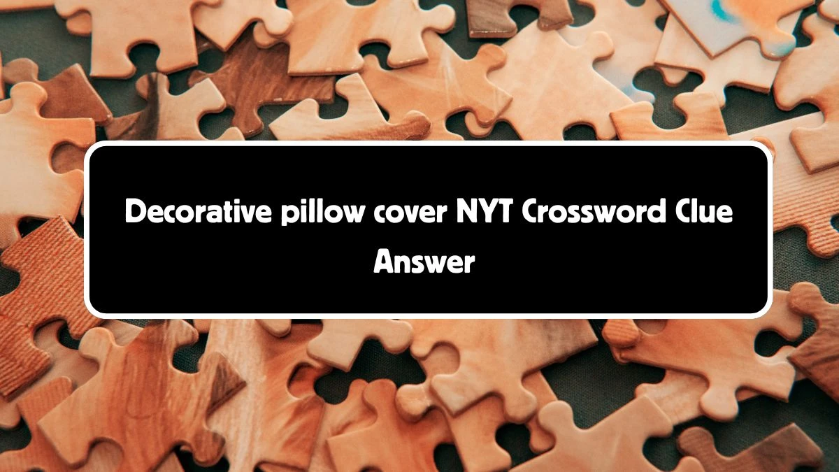 Decorative pillow cover NYT Crossword Clue Puzzle Answer from August 05, 2024