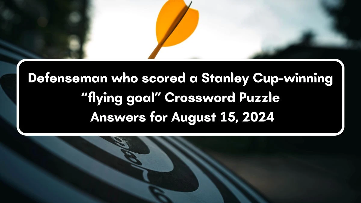 Defenseman who scored a Stanley Cup-winning “flying goal” NYT Crossword Clue Puzzle Answer on August 15, 2024