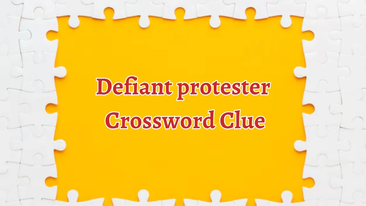 NYT Defiant protester Crossword Clue Puzzle Answer from August 30, 2024