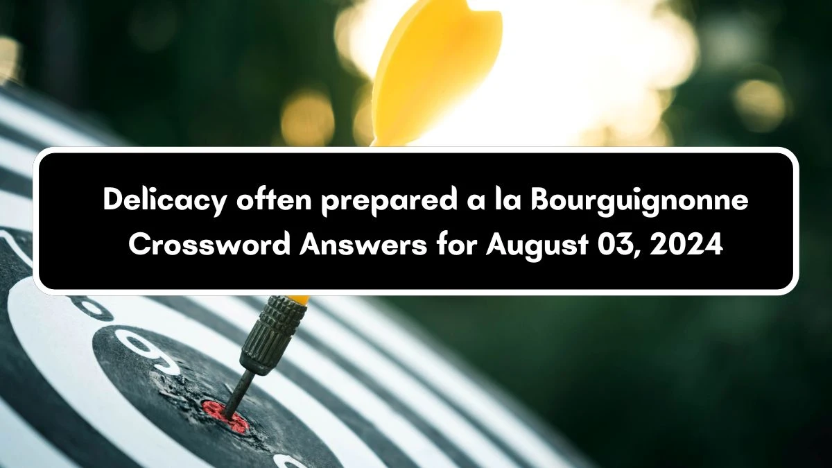 LA Times Delicacy often prepared a la Bourguignonne Crossword Clue Puzzle Answer from August 03, 2024