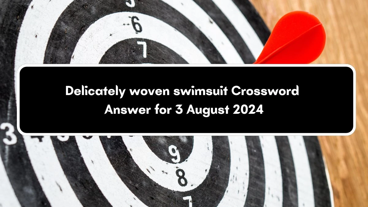 Universal Delicately woven swimsuit Crossword Clue Puzzle Answer from August 03, 2024