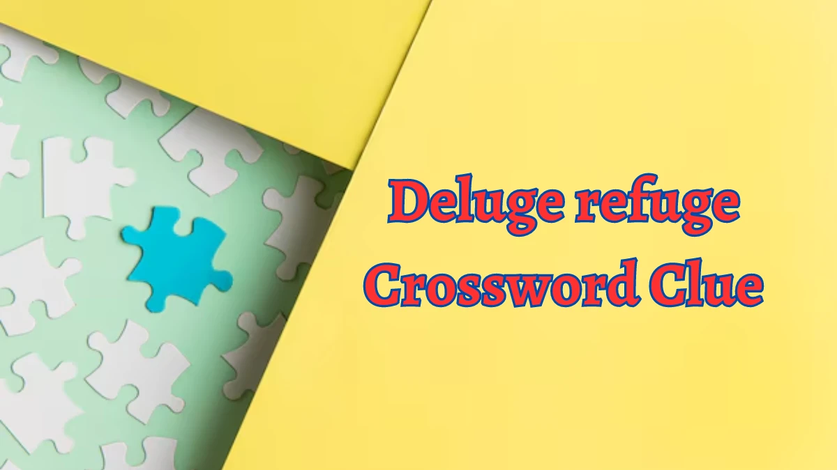 LA Times Deluge refuge Crossword Clue Puzzle Answer from August 15, 2024