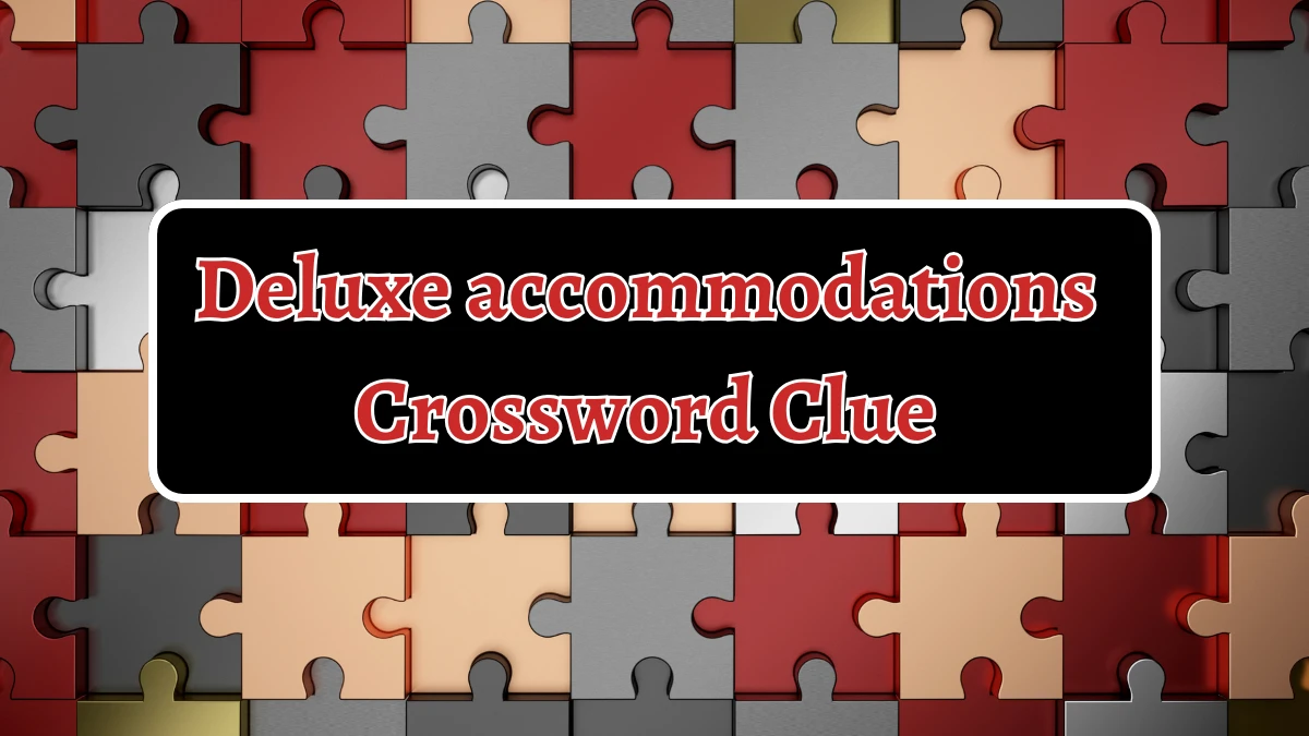 NYT Deluxe accommodations Crossword Clue Puzzle Answer from August 30, 2024