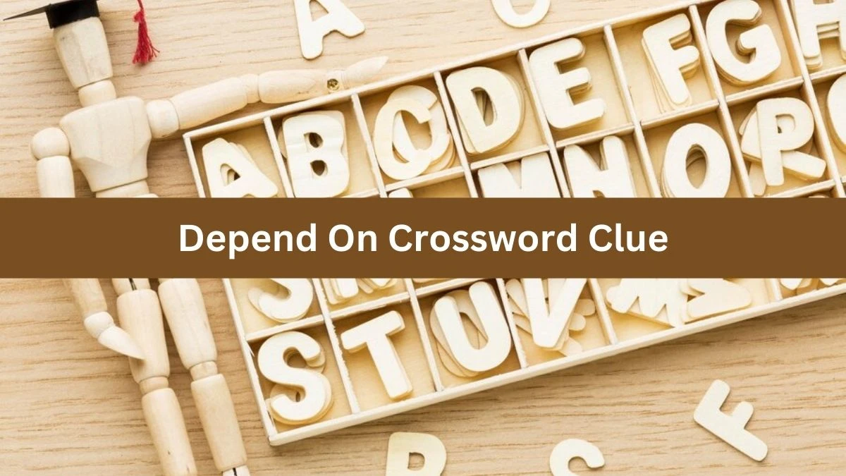 Daily Themed Depend On Crossword Clue Puzzle Answer from August 09, 2024