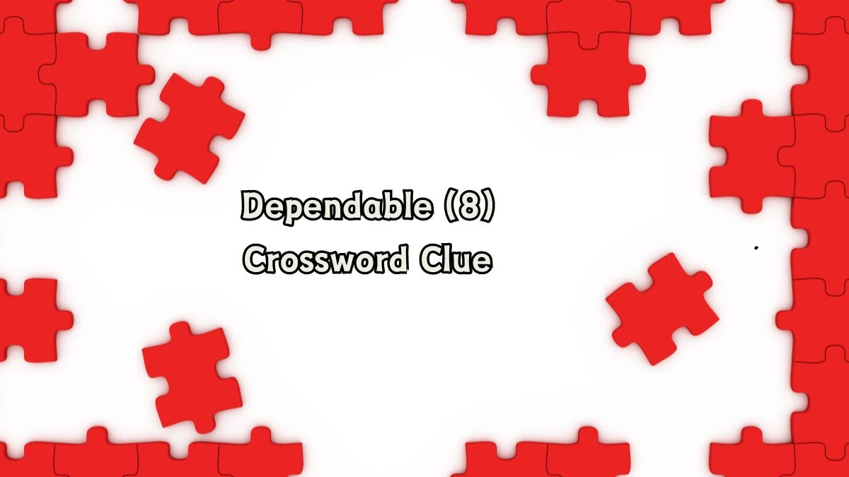 Dependable (8) Crossword Clue Puzzle Answer from August 06, 2024