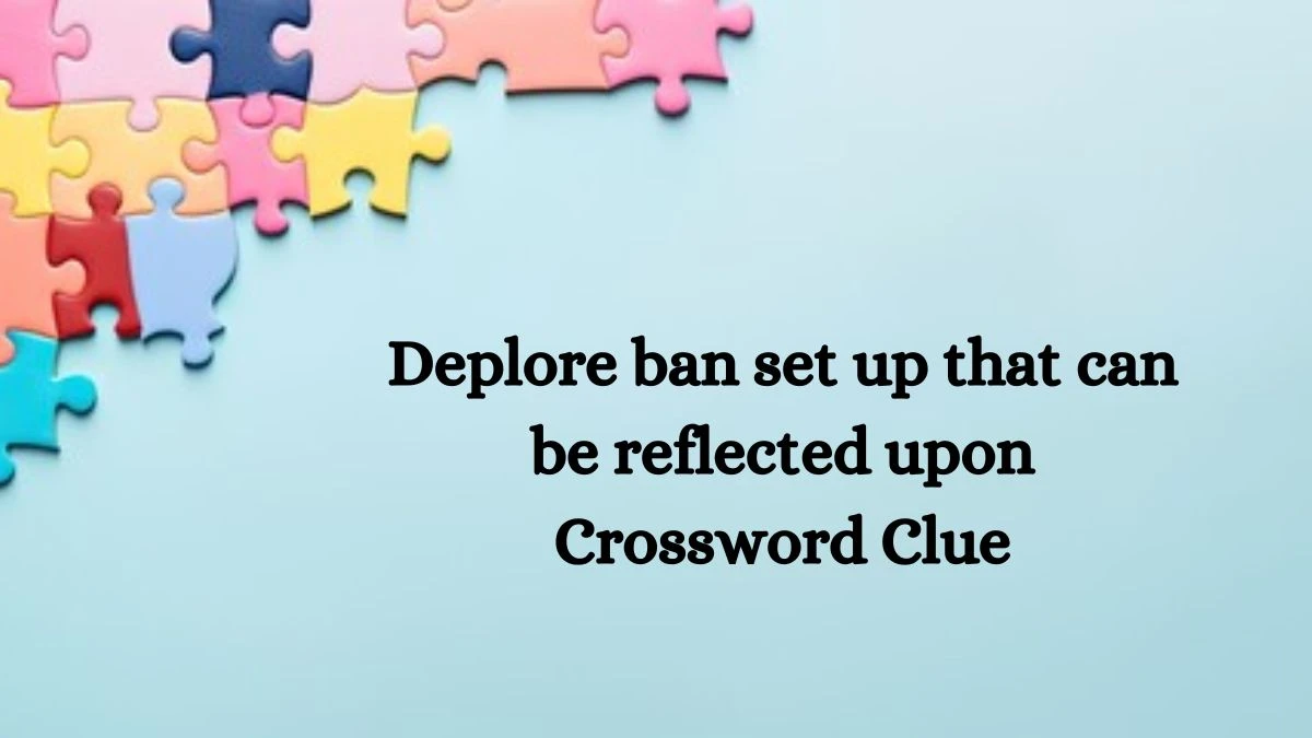 Deplore ban set up that can be reflected upon Crossword Clue Puzzle Answer from August 12, 2024