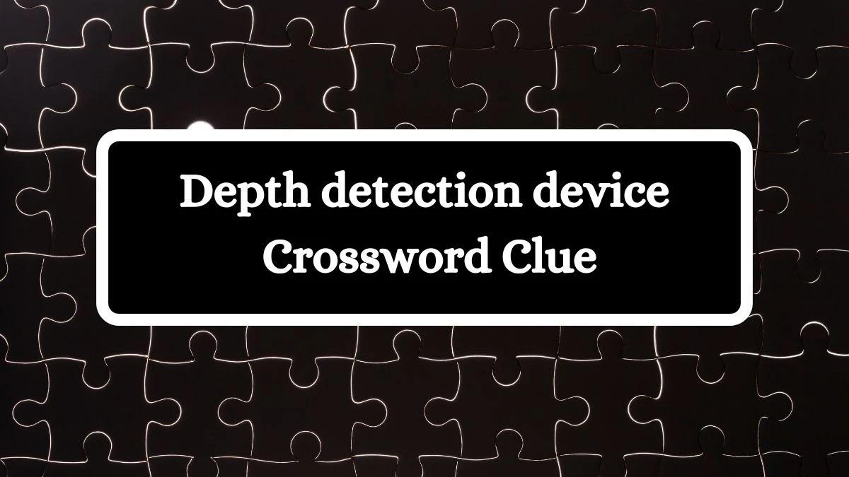 Universal Depth detection device Crossword Clue Puzzle Answer from August 01, 2024