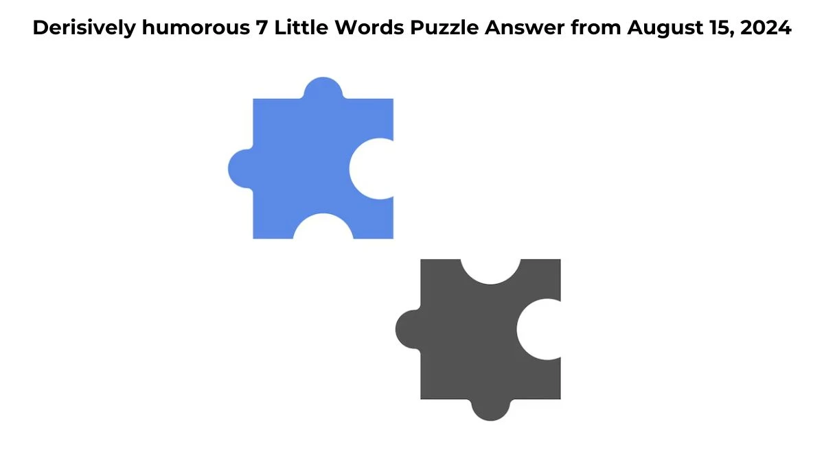 Derisively humorous 7 Little Words Puzzle Answer from August 15, 2024