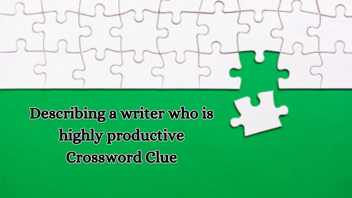 Describing a writer who is highly productive  Crossword Clue Puzzle Answer from August 16, 2024