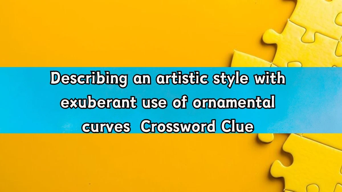 Describing an artistic style with exuberant use of ornamental curves Crossword Clue Answers on August 20, 2024