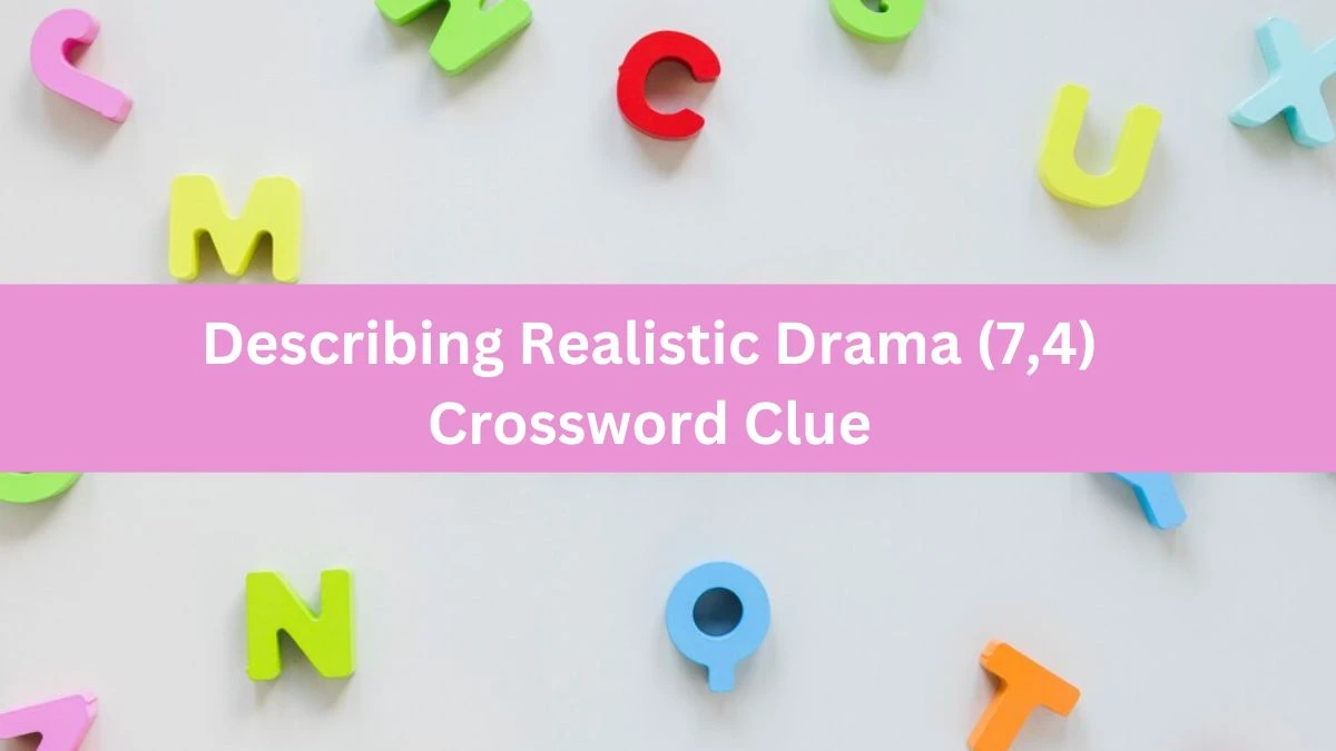 Describing Realistic Drama (7,4) Crossword Clue Puzzle Answer from August 03, 2024