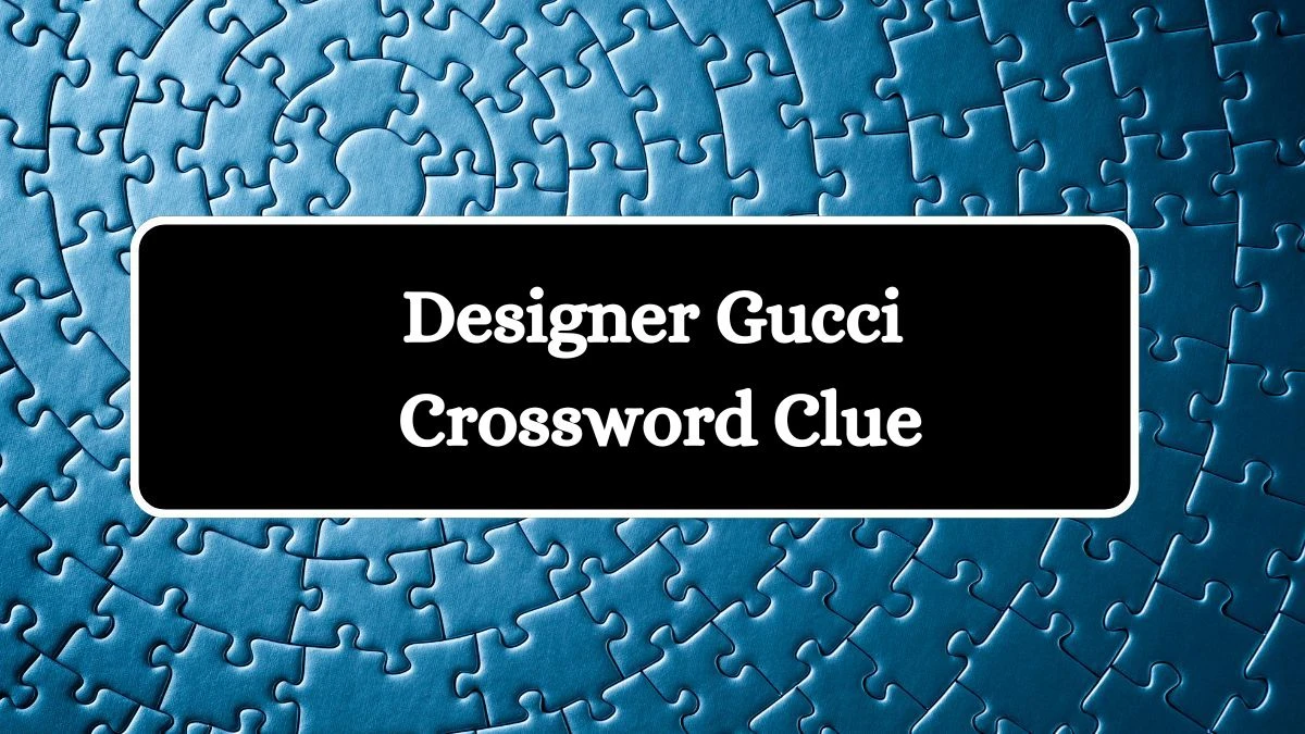 LA Times Designer Gucci Crossword Clue Puzzle Answer from August 06, 2024