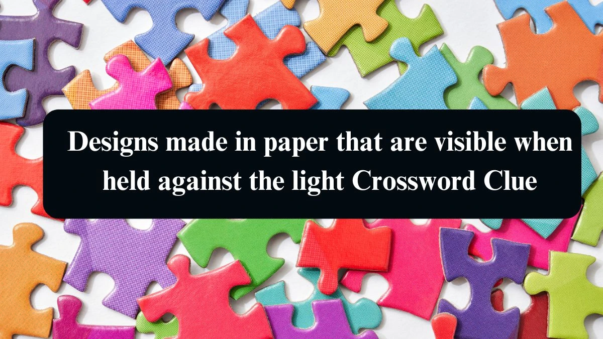 Designs made in paper that are visible when held against the light Crossword Clue Puzzle Answer from August 13, 2024