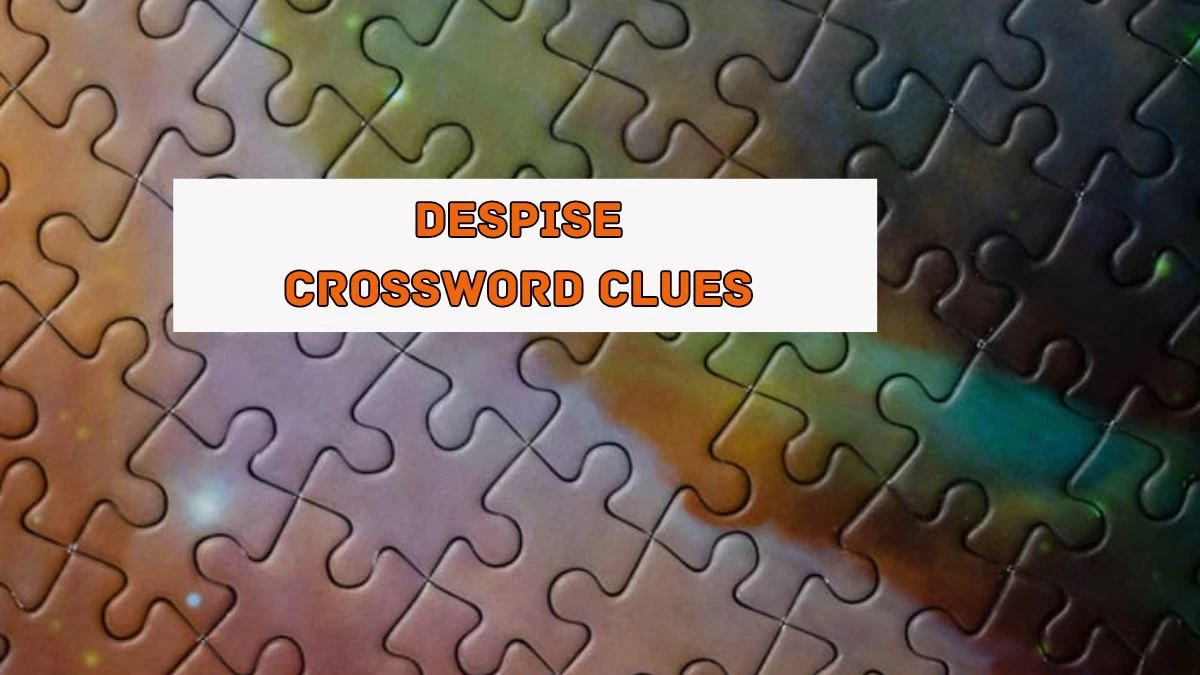 Despise Universal Crossword Clue Puzzle Answer from August 05, 2024