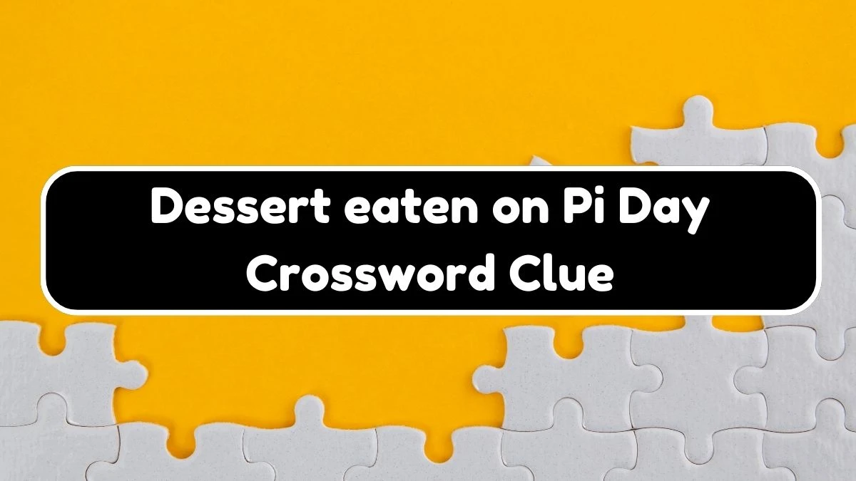 USA Today Dessert eaten on Pi Day Crossword Clue Puzzle Answer from August 08, 2024