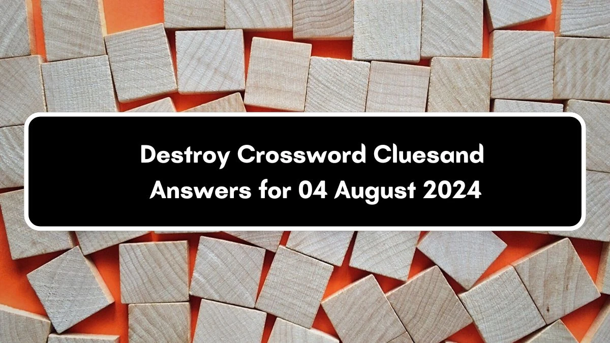 LA Times Destroy Crossword Clue Puzzle Answer from August 04, 2024