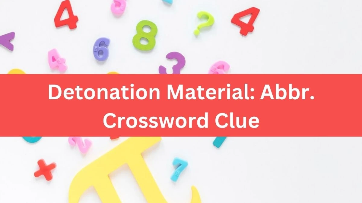 Detonation Material: Abbr. Daily Commuter Crossword Clue Puzzle Answer from August 16, 2024