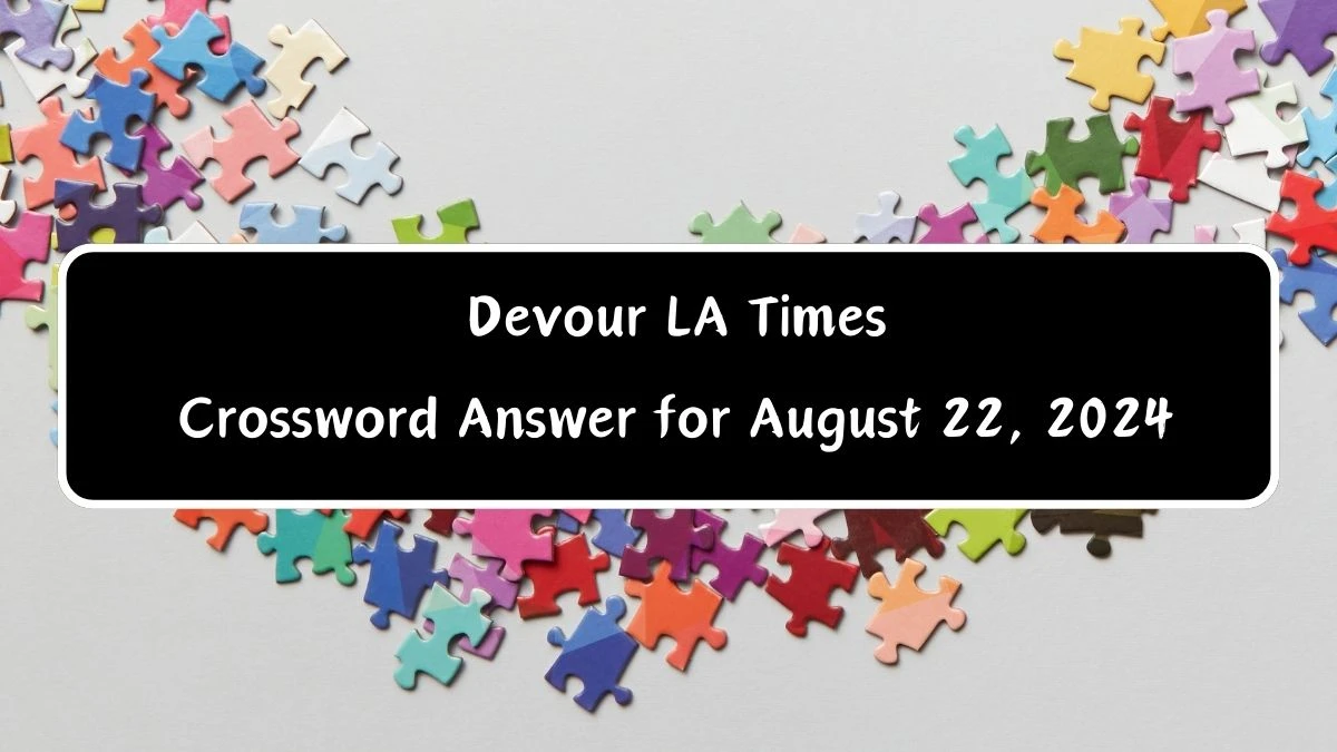 LA Times Devour Crossword Clue Answers with 7 Letters from August 22, 2024