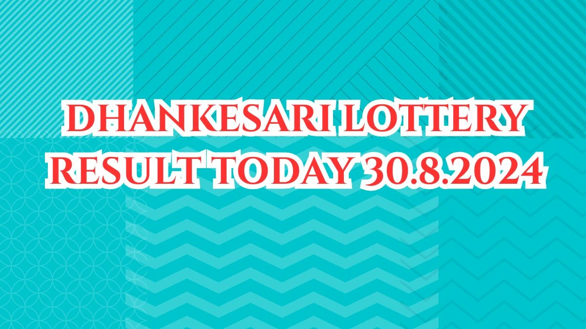 Dhankesari Lottery Result Today 30.8.2024