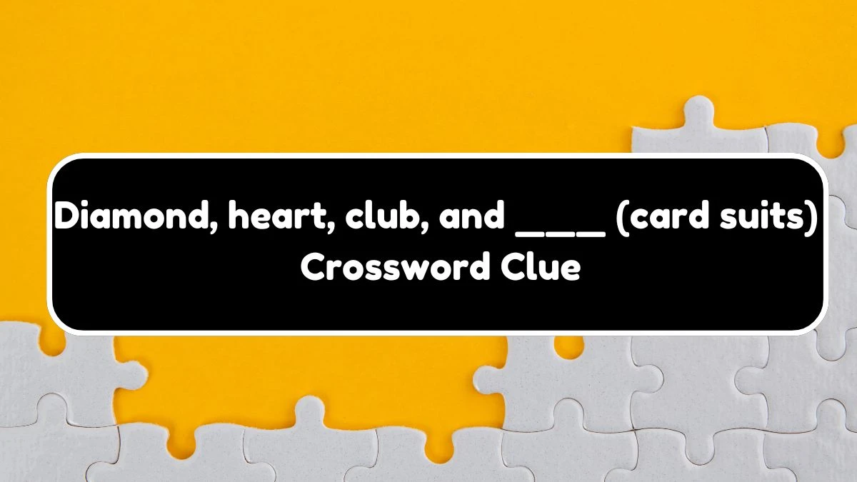 Diamond, heart, club, and ___ (card suits) Daily Themed Crossword Clue 5 letters Puzzle Answer from August 18, 2024