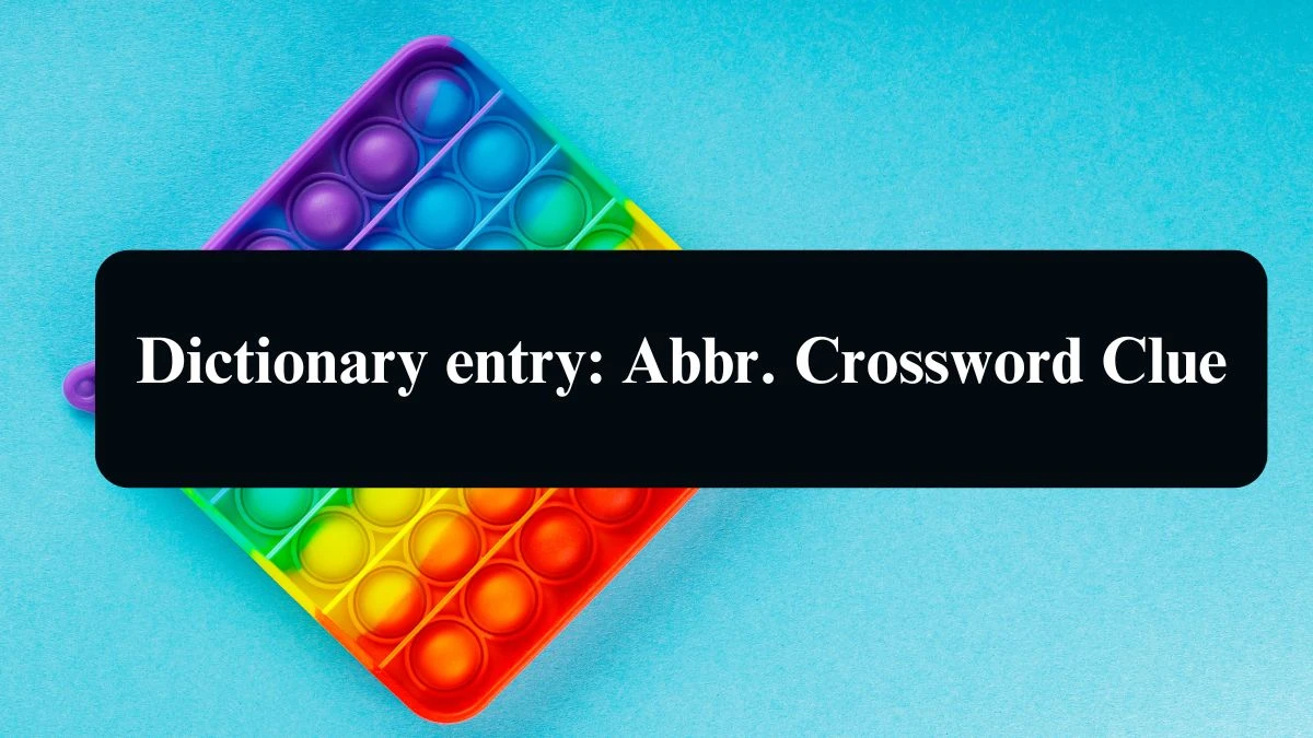 Daily Commuter Dictionary entry: Abbr. Crossword Clue 3 Letters Puzzle Answer from August 09, 2024