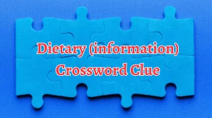 Dietary (information) Crossword Clue Puzzle Answer from August 12, 2024