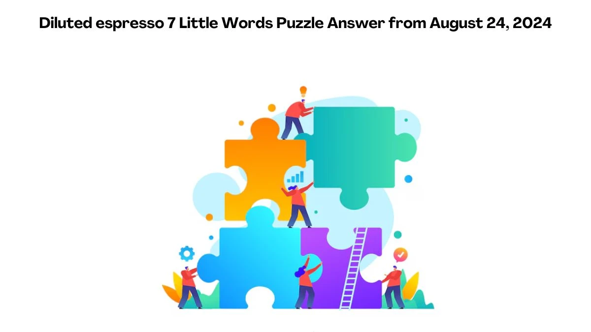 Diluted espresso 7 Little Words Puzzle Answer from August 24, 2024