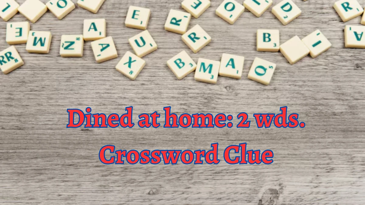 Dined at home: 2 wds. Daily Commuter Crossword Clue Puzzle Answer from August 15, 2024