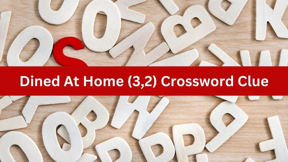 Dined At Home (3,2) Crossword Clue Puzzle Answer from August 07, 2024