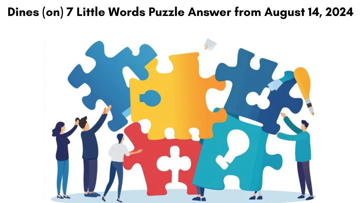 Dines (on) 7 Little Words Puzzle Answer from August 14, 2024